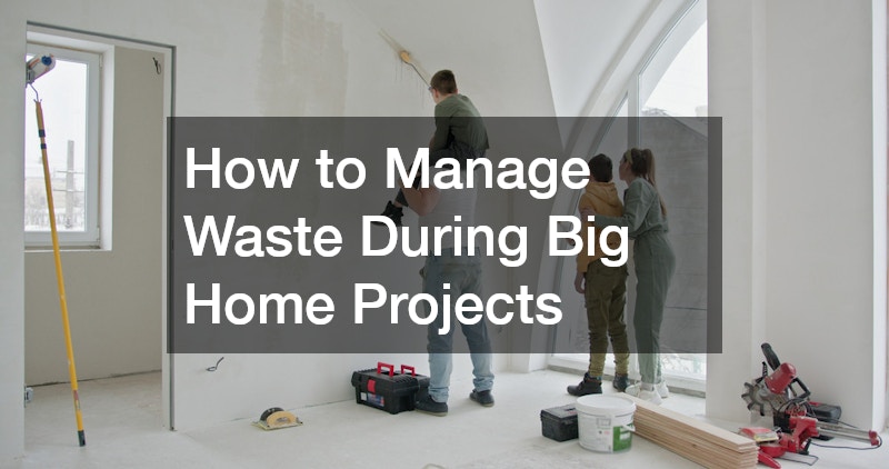 How to Manage Waste During Big Home Projects